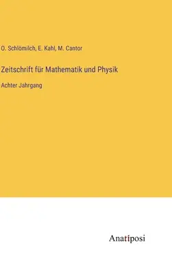 Zeitschrift fr Mathematik und Physik: ôsmy zväzok - Zeitschrift fr Mathematik und Physik: Achter Jahrgang