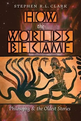 Ako sa stali svety: Filozofia a najstaršie príbehy - How the Worlds Became: Philosophy and the Oldest Stories