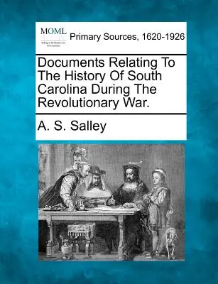 Dokumenty k dejinám Južnej Karolíny počas revolučnej vojny. - Documents Relating to the History of South Carolina During the Revolutionary War.