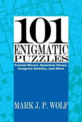 101 záhadných hádaniek: 1. diel: Fraktálne bludiská, kvantový šach, anagramové sudoku a ďalšie - 101 Enigmatic Puzzles: Fractal Mazes, Quantum Chess, Anagram Sudoku, and More Volume 1