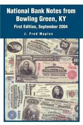 Národné bankové bankovky z Bowling Green, KY: Prvé vydanie, september 2004 - National Bank Notes from Bowling Green, KY: First Edition, September 2004