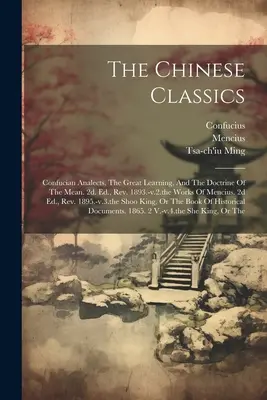 Čínska klasika: Konfuciánske analytiky, Veľká náuka a Učenie o prostriedku. 2d. Ed., Rev. 1893.-v.2.The Works Of Mencius. 2d - The Chinese Classics: Confucian Analects, The Great Learning, And The Doctrine Of The Mean. 2d. Ed., Rev. 1893.-v.2.the Works Of Mencius. 2d