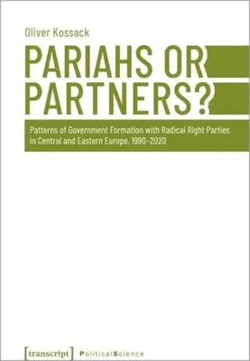 Pariáši alebo partneri? Vzorce formovania vlády s radikálnymi pravicovými stranami v strednej a východnej Európe v rokoch 1990 - 2020 - Pariahs or Partners?: Patterns of Government Formation with Radical Right Parties in Central and Eastern Europe, 1990-2020