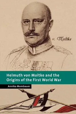 Helmuth von Moltke a začiatky prvej svetovej vojny - Helmuth Von Moltke and the Origins of the First World War