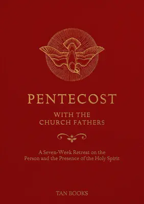 Letnice s cirkevnými otcami: Sedemtýždňové rekolekcie o osobe a prítomnosti Ducha Svätého - Pentecost with the Church Fathers: A Seven-Week Retreat on the Person and Presence of the Holy Spirit