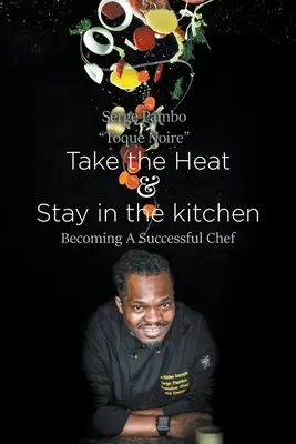 Vychutnajte si teplo a zostaňte v kuchyni: Stať sa úspešným šéfkuchárom - Take the heat & Stay in the Kitchen: Becoming A Successful Chef