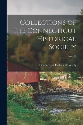 Zbierky Connecticutskej historickej spoločnosti; zväzok 10 - Collections of the Connecticut Historical Society; Vol. 10