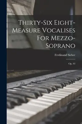 Tridsaťšesť osemdielnych vokálov pre mezzosoprán: Op. 93 - Thirty-six Eight-measure Vocalises For Mezzo-soprano: Op. 93