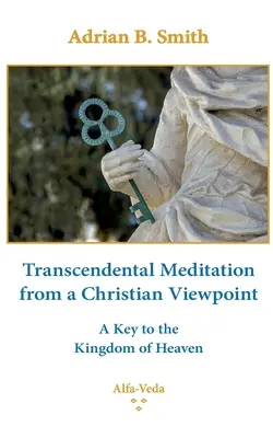 Transcendentálna meditácia z kresťanského hľadiska: Kľúč k nebeskému kráľovstvu - Transcendental Meditation from a Christian Viewpoint: A Key to the Kingdom of Heaven