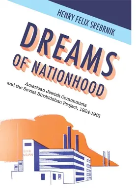 Sny o štátnosti: Americkí židovskí komunisti a sovietsky projekt Birobidžan, 1924 - 1951 - Dreams of Nationhood: American Jewish Communists and the Soviet Birobidzhan Project, 1924-1951