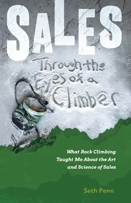 Predaj očami horolezca: Čo ma naučilo horolezectvo o umení a vede predaja - Sales Through the Eyes of a Climber: What Rock Climbing Taught Me About the Art and Science of Sales