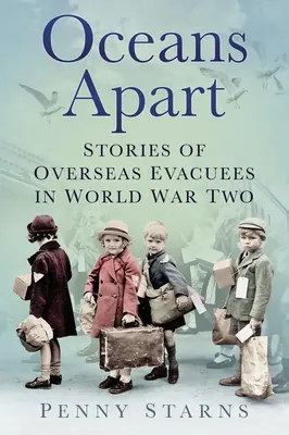 Oceány od seba: Príbehy zámorských evakuantov v druhej svetovej vojne - Oceans Apart: Stories of Overseas Evacuees in World War Two
