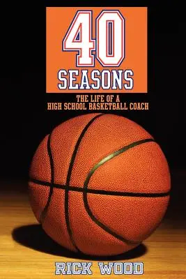 40 ročných období: Život stredoškolského basketbalového trénera - 40 Seasons: The Life of a High School Basketball Coach