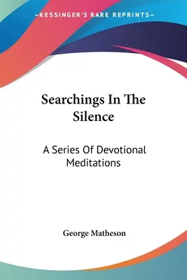 Hľadania v tichu: Séria zbožných rozjímaní - Searchings In The Silence: A Series Of Devotional Meditations