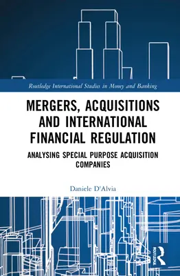 Fúzie, akvizície a medzinárodná finančná regulácia: Analýza účelových akvizičných spoločností - Mergers, Acquisitions and International Financial Regulation: Analysing Special Purpose Acquisition Companies