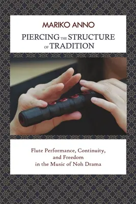 Prelomenie štruktúry tradície: Flétna, kontinuita a sloboda v hudbe drámy noh - Piercing the Structure of Tradition: Flute Performance, Continuity, and Freedom in the Music of Noh Drama