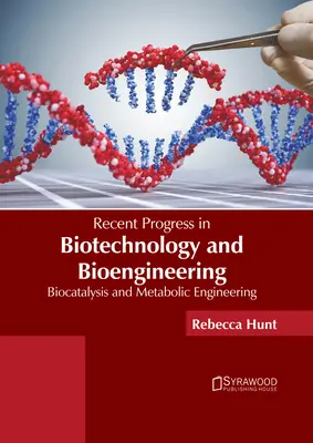 Najnovšie pokroky v biotechnológiách a bioinžinierstve: Biokatalýza a metabolické inžinierstvo - Recent Progress in Biotechnology and Bioengineering: Biocatalysis and Metabolic Engineering