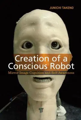 Stvorenie vedomého robota: Poznávanie zrkadlového obrazu a sebauvedomenie - Creation of a Conscious Robot: Mirror Image Cognition and Self-Awareness