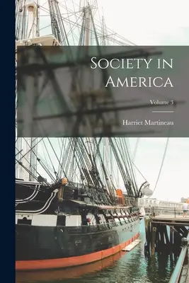 Spoločnosť v Amerike; zväzok 3 - Society in America; Volume 3