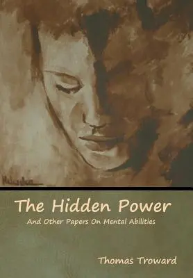 Skrytá moc a iné dokumenty o duševných schopnostiach - The Hidden Power And Other Papers On Mental Abilities