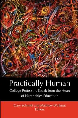 Prakticky človek: Vysokoškolskí profesori hovoria zo srdca humanitného vzdelávania - Practically Human: College Professors Speak from the Heart of Humanities Education