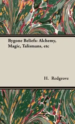 Minulé viery: Alchýmia, mágia, talizmany atď. - Bygone Beliefs: Alchemy, Magic, Talismans, etc