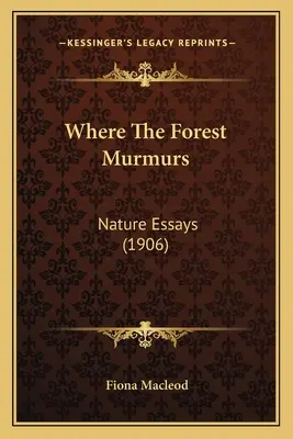 Kde šumí les: Prírodopisné eseje (1906) - Where The Forest Murmurs: Nature Essays (1906)