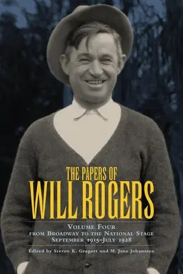 The Papers of Will Rogers, Volume 4: From Broadway to the National Stage september 1915 - júl 1928 - The Papers of Will Rogers, Volume 4: From Broadway to the National Stage September 1915-July 1928