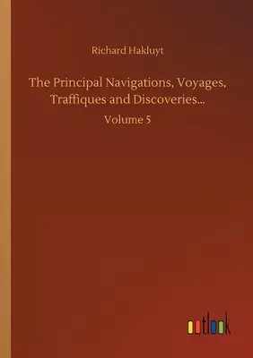 Hlavné plavby, plavby, cesty a objavy...: 5. zväzok - The Principal Navigations, Voyages, Traffiques and Discoveries...: Volume 5