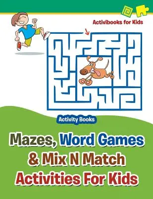 Bludiská, slovné hry a aktivity pre deti - knihy aktivít - Mazes, Word Games & Mix N Match Activities For Kids - Activity Books