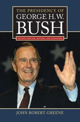 Prezidentstvo Georgea H. W. Busha: Druhé revidované vydanie - The Presidency of George H. W. Bush: Second Edition, Revised