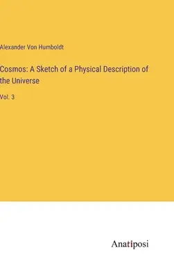 Kozmos: Náčrt fyzikálneho opisu vesmíru: 3. zväzok - Cosmos: A Sketch of a Physical Description of the Universe: Vol. 3