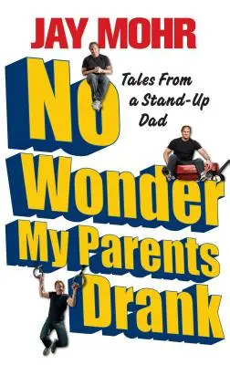 Niet divu, že moji rodičia pili: Príbehy stand-up otca - No Wonder My Parents Drank: Tales from a Stand-Up Dad