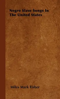 Piesne černošských otrokov v Spojených štátoch - Negro Slave Songs In The United States