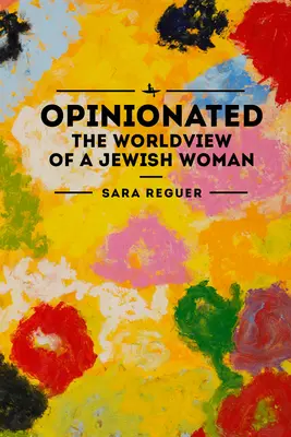 Mienkotvorný: Pohľad židovskej ženy na svet - Opinionated: The World View of a Jewish Woman