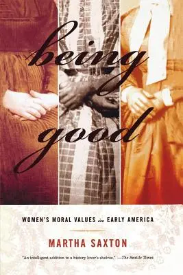 Byť dobrý: Morálne hodnoty žien v ranej Amerike - Being Good: Women's Moral Values in Early America