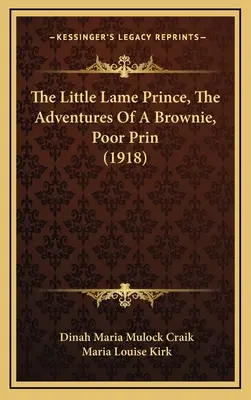 Malý chromý princ, Dobrodružstvá hnedáčika, Chudák princ (1918) - The Little Lame Prince, The Adventures Of A Brownie, Poor Prin (1918)