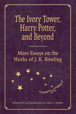 Slonovinová veža, Harry Potter a ďalšie: K. Rowlingovej: ďalšie eseje o dielach J. K. Rowlingovej - The Ivory Tower, Harry Potter, and Beyond: More Essays on the Works of J. K. Rowling