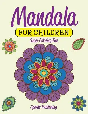 Mandala pre deti: Super zábava pri vyfarbovaní - Mandala For Children: Super Coloring Fun