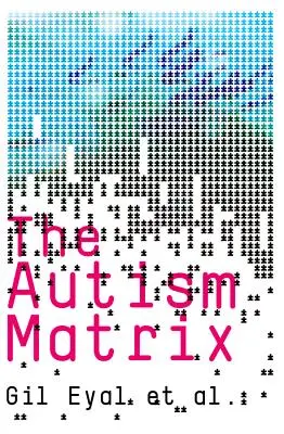 Matrix autizmu: Sociálny pôvod epidémie autizmu - Autism Matrix: The Social Origins of the Autism Epidemic