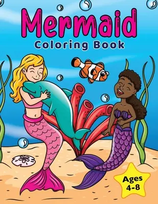 Kniha na vyfarbovanie morských panien: Pre deti vo veku 4 - 8 rokov - Mermaid Coloring Book: For Kids Ages 4-8
