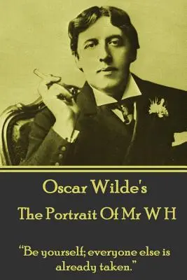 Oscar Wilde - Portrét pána W. H.: Buď sám sebou, všetci ostatní sú už zadaní.