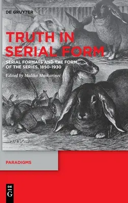 Pravda v seriálovej podobe: Seriálové formáty a forma seriálu, 1850-1930 - Truth in Serial Form: Serial Formats and the Form of the Series, 1850-1930