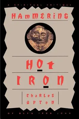 Kladivo na horúce železo: Duchovná kritika Blyovho Železného Jána - Hammering Hot Iron: A Spiritual Critique of Bly's Iron John