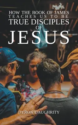 Ako nás Jakubova kniha učí byť skutočnými Ježišovými učeníkmi - How the Book of James Teaches Us To Be True Disciples of Jesus