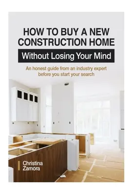 Ako kúpiť novostavbu domu bez toho, aby ste prišli o rozum: Úprimný sprievodca od odborníka z odvetvia, skôr než začnete hľadať - How to Buy a New Construction Home Without Losing Your Mind: An Honest Guide from an Industry Expert Beofre You Start Your Search
