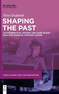Formovanie minulosti: Vymedzenie minulosti: Kontrafaktuálna história a prax herného dizajnu v digitálnych strategických hrách - Shaping the Past: Counterfactual History and Game Design Practice in Digital Strategy Games