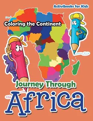 Cesta po Afrike: Farebná cesta po Afrike: Farebná cesta po Afrike: Farebná cesta po kontinente - Journey Through Africa: Coloring the Continent