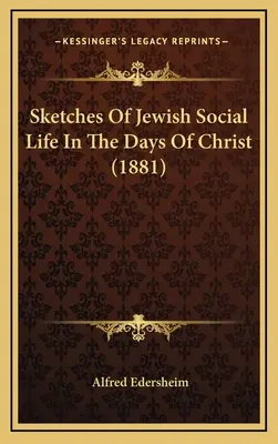 Náčrty židovského spoločenského života za čias Krista (1881) - Sketches Of Jewish Social Life In The Days Of Christ (1881)