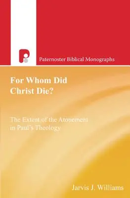 Za koho zomrel Kristus? Rozsah vykúpenia v Pavlovej teológii - For Whom Did Christ Die?: The Extent of the Atonement in Paul's Theology